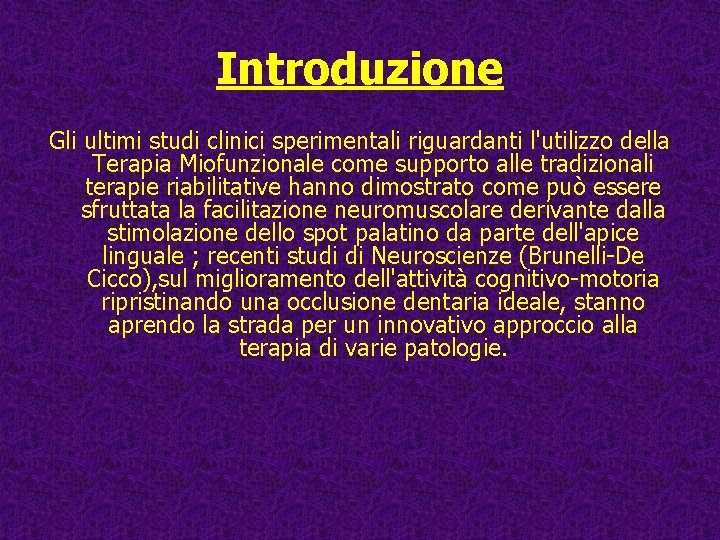 Introduzione Gli ultimi studi clinici sperimentali riguardanti l'utilizzo della Terapia Miofunzionale come supporto alle Introduzione Gli ultimi studi clinici sperimentali riguardanti l'utilizzo della Terapia Miofunzionale come supporto alle