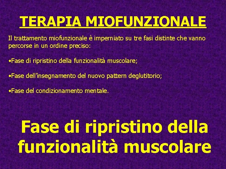 TERAPIA MIOFUNZIONALE Il trattamento miofunzionale è imperniato su tre fasi distinte che vanno percorse TERAPIA MIOFUNZIONALE Il trattamento miofunzionale è imperniato su tre fasi distinte che vanno percorse