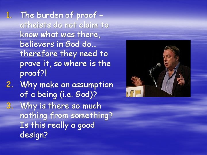 1. The burden of proof – atheists do not claim to know what was