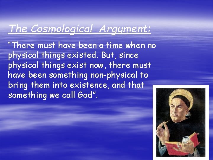 The Cosmological Argument: “There must have been a time when no physical things existed.