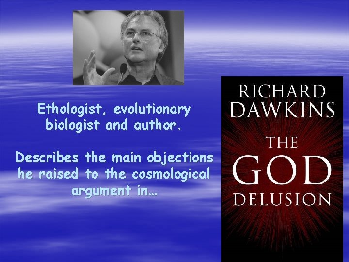 Ethologist, evolutionary biologist and author. Describes the main objections he raised to the cosmological