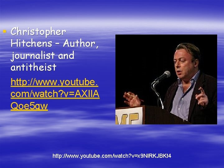 § Christopher Hitchens – Author, journalist and antitheist http: //www. youtube. com/watch? v=AXIl. A