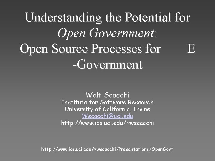 Understanding the Potential for Open Government: Open Source Processes for E -Government Walt Scacchi