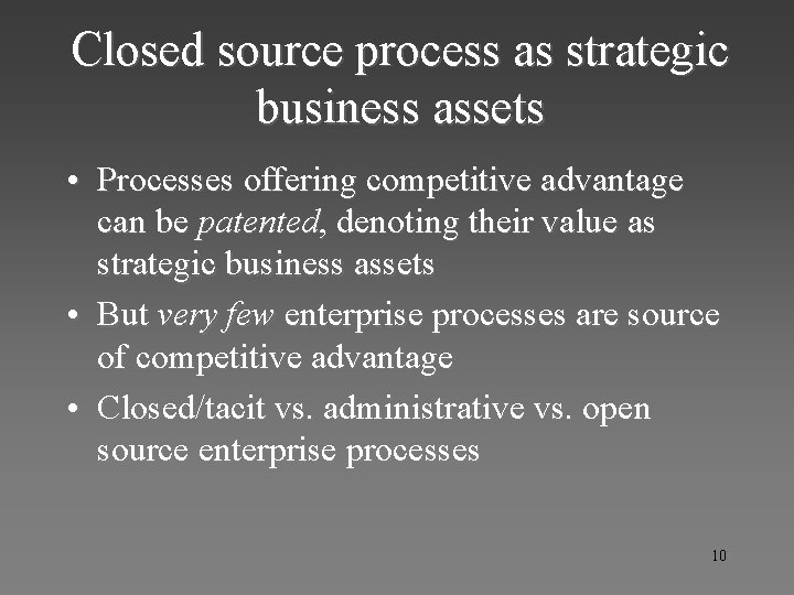 Closed source process as strategic business assets • Processes offering competitive advantage can be