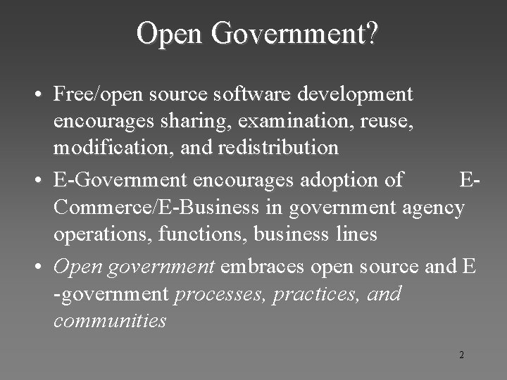 Open Government? • Free/open source software development encourages sharing, examination, reuse, modification, and redistribution