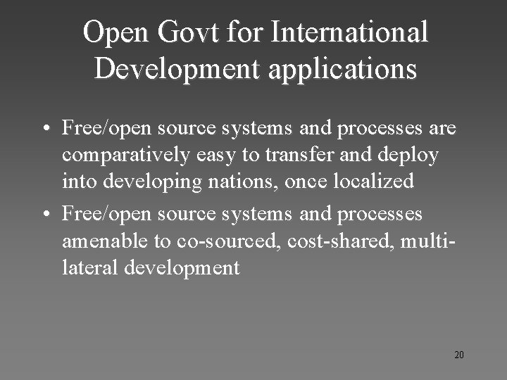 Open Govt for International Development applications • Free/open source systems and processes are comparatively