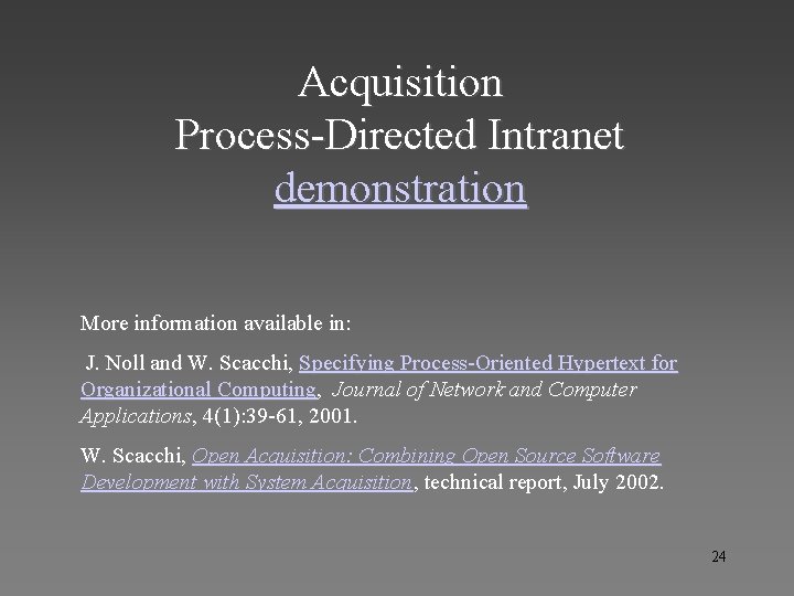 Acquisition Process-Directed Intranet demonstration More information available in: J. Noll and W. Scacchi, Specifying