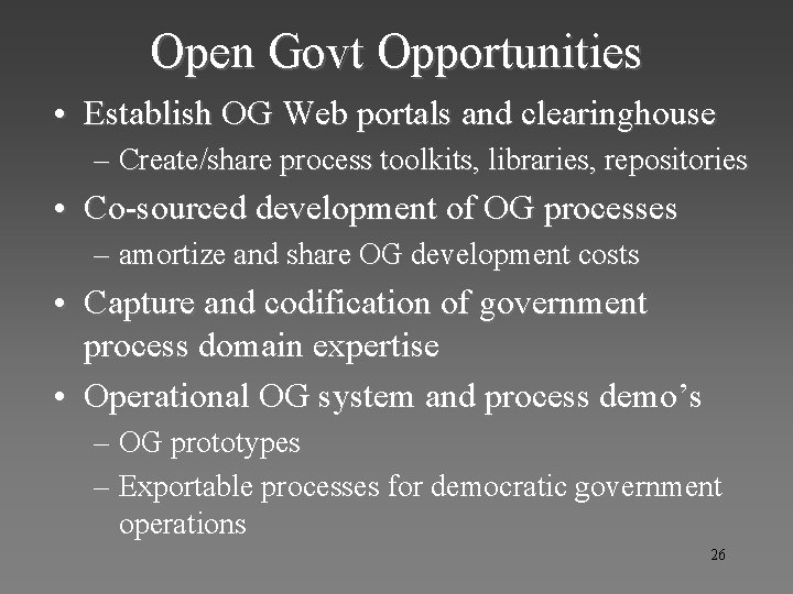 Open Govt Opportunities • Establish OG Web portals and clearinghouse – Create/share process toolkits,