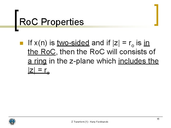 Ro. C Properties n If x(n) is two-sided and if |z| = ro is