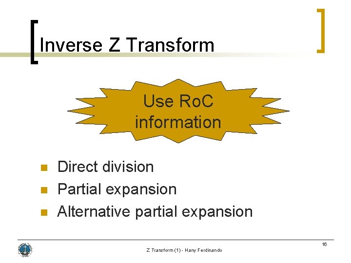 Inverse Z Transform Use Ro. C information n Direct division Partial expansion Alternative partial