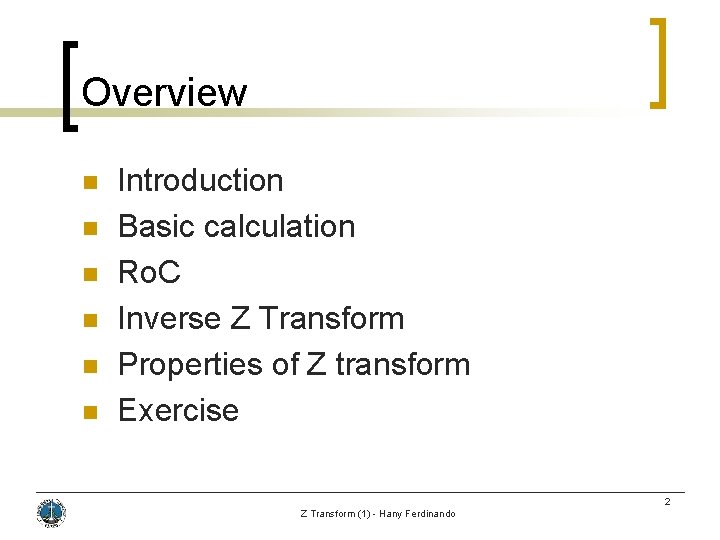 Overview n n n Introduction Basic calculation Ro. C Inverse Z Transform Properties of