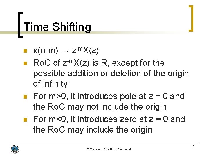 Time Shifting n n x(n-m) ↔ z-m. X(z) Ro. C of z-m. X(z) is