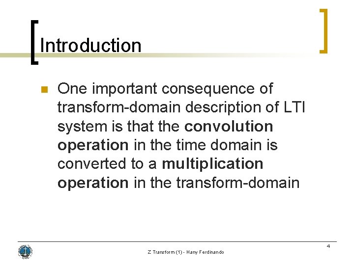 Introduction n One important consequence of transform-domain description of LTI system is that the