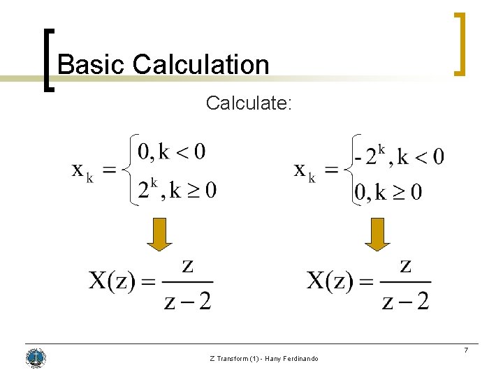 Basic Calculation Calculate: 7 Z Transform (1) - Hany Ferdinando 