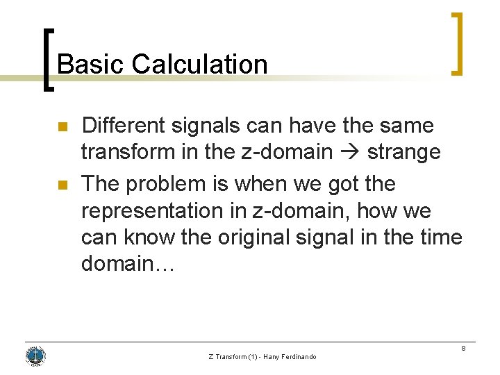 Basic Calculation n n Different signals can have the same transform in the z-domain