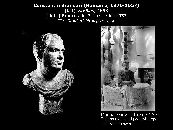 Constantin Brancusi (Romania, 1876 -1957) (left) Vitellius, 1898 (right) Brancusi in Paris studio, 1933