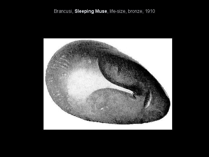 Brancusi, Sleeping Muse, life-size, bronze, 1910 