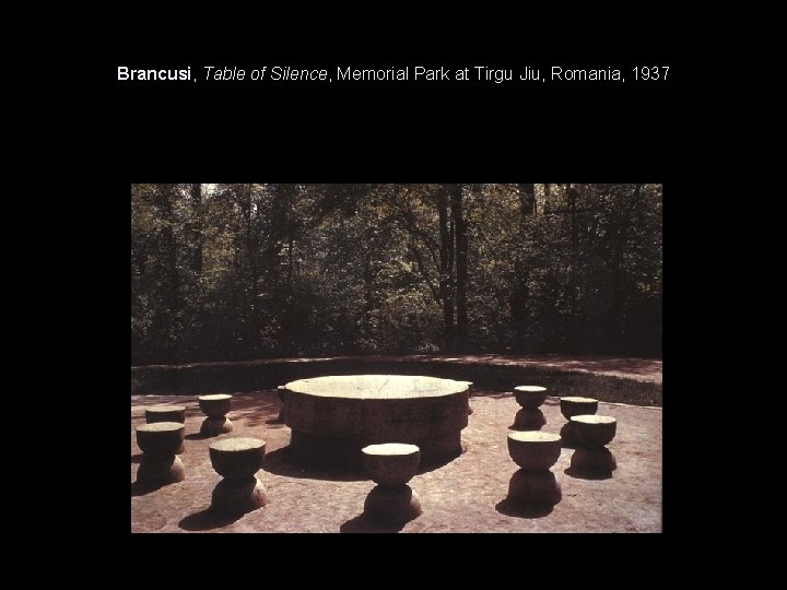 Brancusi, Table of Silence, Memorial Park at Tirgu Jiu, Romania, 1937 