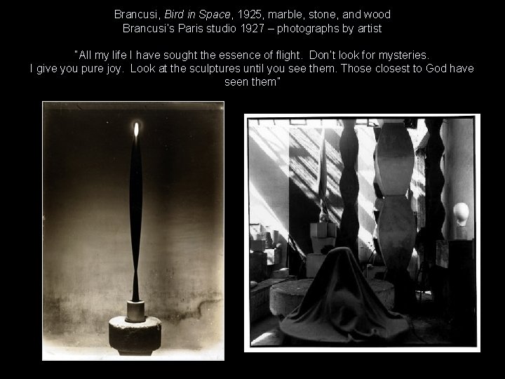 Brancusi, Bird in Space, 1925, marble, stone, and wood Brancusi’s Paris studio 1927 –