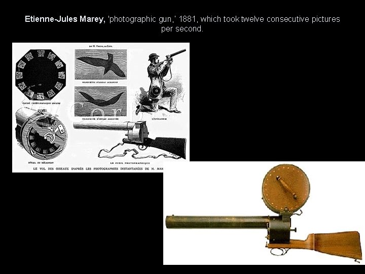 Etienne-Jules Marey, 'photographic gun, ‘ 1881, which took twelve consecutive pictures per second. 