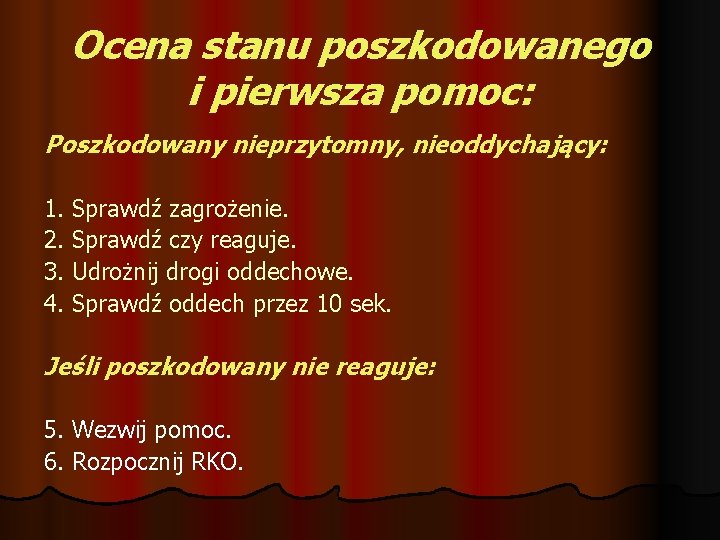 Ocena stanu poszkodowanego i pierwsza pomoc: Poszkodowany nieprzytomny, nieoddychający: 1. Sprawdź zagrożenie. 2. Sprawdź