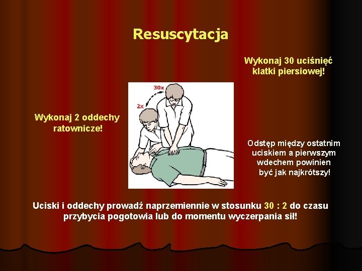 Resuscytacja Wykonaj 30 uciśnięć klatki piersiowej! Wykonaj 2 oddechy ratownicze! Odstęp między ostatnim uciskiem