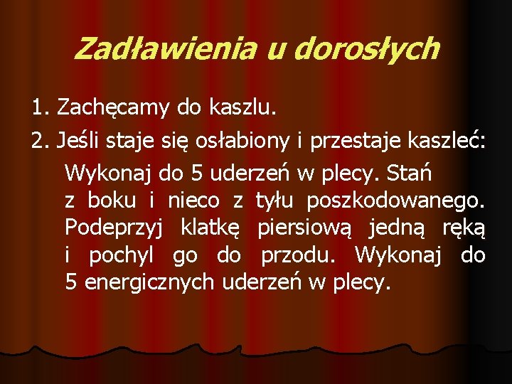 Zadławienia u dorosłych 1. Zachęcamy do kaszlu. 2. Jeśli staje się osłabiony i przestaje