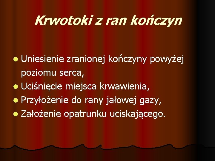 Krwotoki z ran kończyn l Uniesienie zranionej kończyny powyżej poziomu serca, l Uciśnięcie miejsca