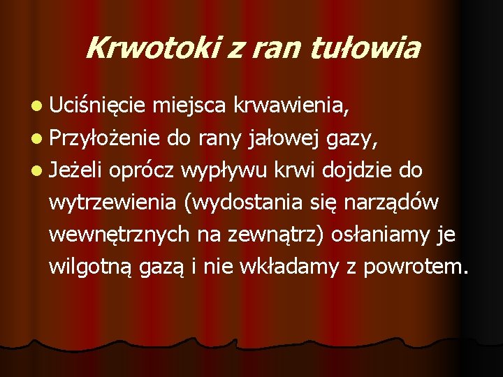 Krwotoki z ran tułowia l Uciśnięcie miejsca krwawienia, l Przyłożenie do rany jałowej gazy,