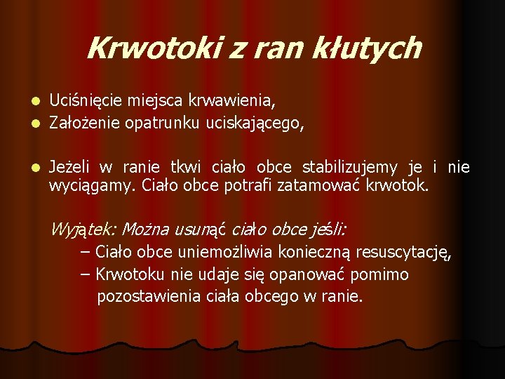 Krwotoki z ran kłutych Uciśnięcie miejsca krwawienia, l Założenie opatrunku uciskającego, l l Jeżeli