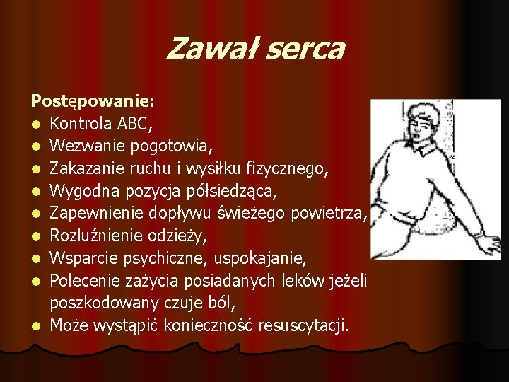 Zawał serca Postępowanie: l Kontrola ABC, l Wezwanie pogotowia, l Zakazanie ruchu i wysiłku