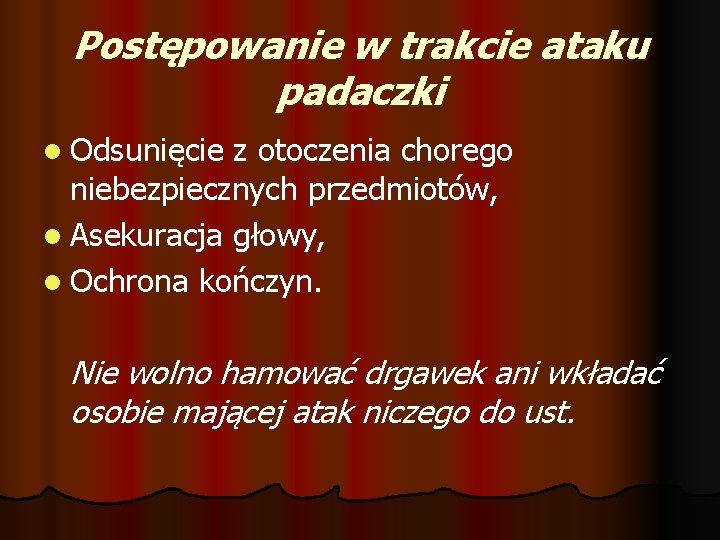 Postępowanie w trakcie ataku padaczki l Odsunięcie z otoczenia chorego niebezpiecznych przedmiotów, l Asekuracja