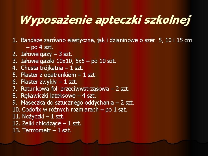 Wyposażenie apteczki szkolnej 1. Bandaże zarówno elastyczne, jak i dzianinowe o szer. 5, 10