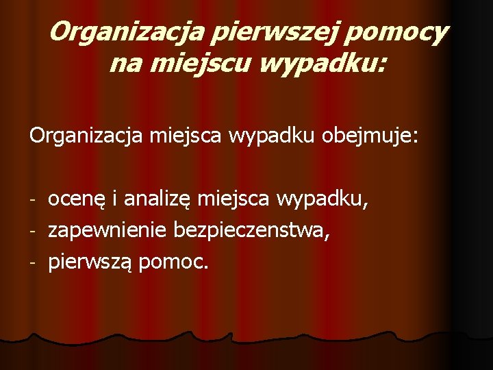 Organizacja pierwszej pomocy na miejscu wypadku: Organizacja miejsca wypadku obejmuje: ocenę i analizę miejsca