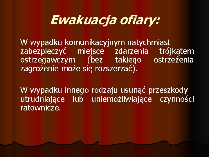 Ewakuacja ofiary: W wypadku komunikacyjnym natychmiast zabezpieczyć miejsce zdarzenia trójkątem ostrzegawczym (bez takiego ostrzeżenia
