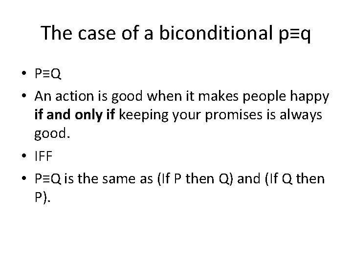 The case of a biconditional p≡q • P≡Q • An action is good when