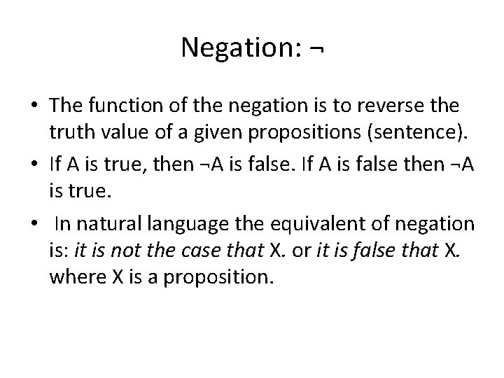 Negation: ¬ • The function of the negation is to reverse the truth value