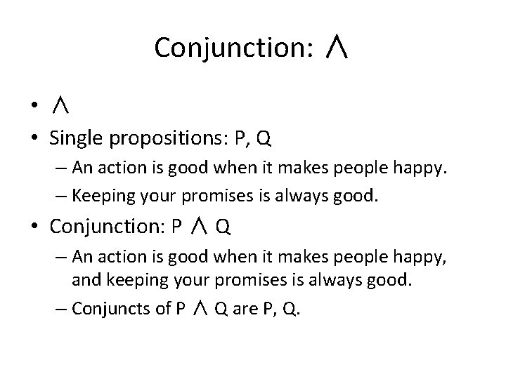 Conjunction: ∧ • Single propositions: P, Q – An action is good when it
