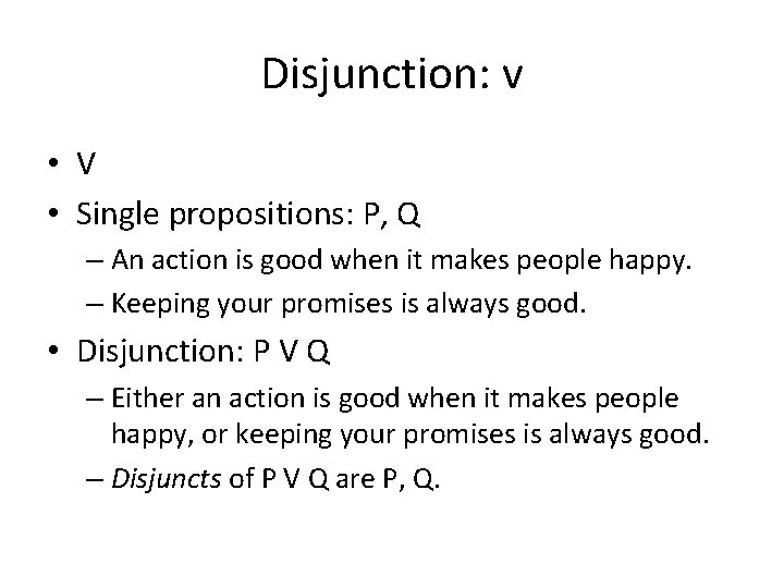 Disjunction: v • V • Single propositions: P, Q – An action is good