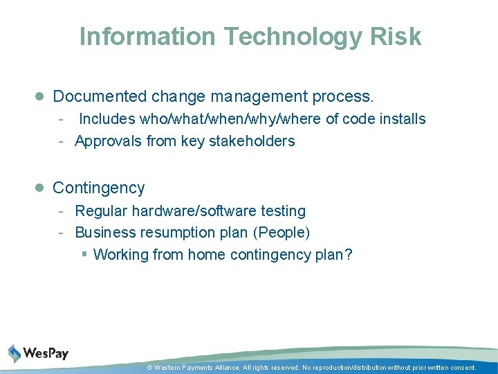 Information Technology Risk l Documented change management process. - Includes who/what/when/why/where of code installs