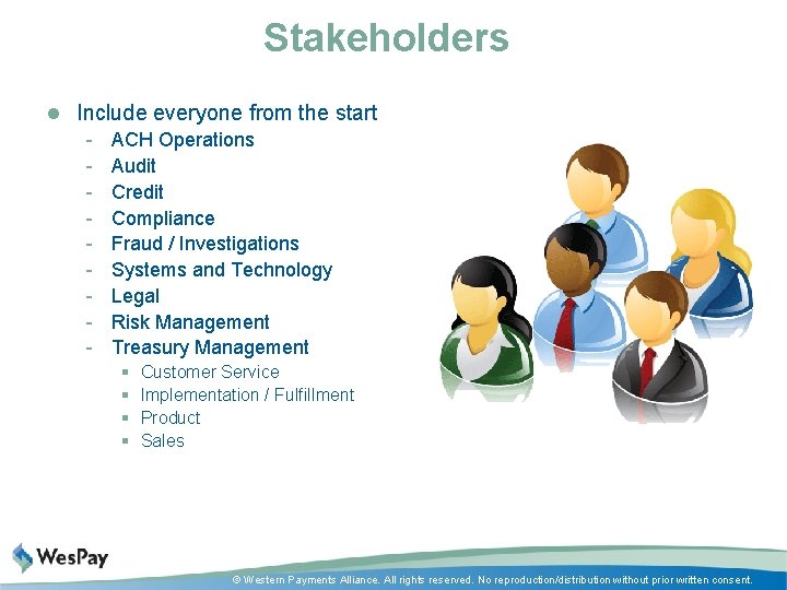 Stakeholders l Include everyone from the start - ACH Operations - Audit - Credit