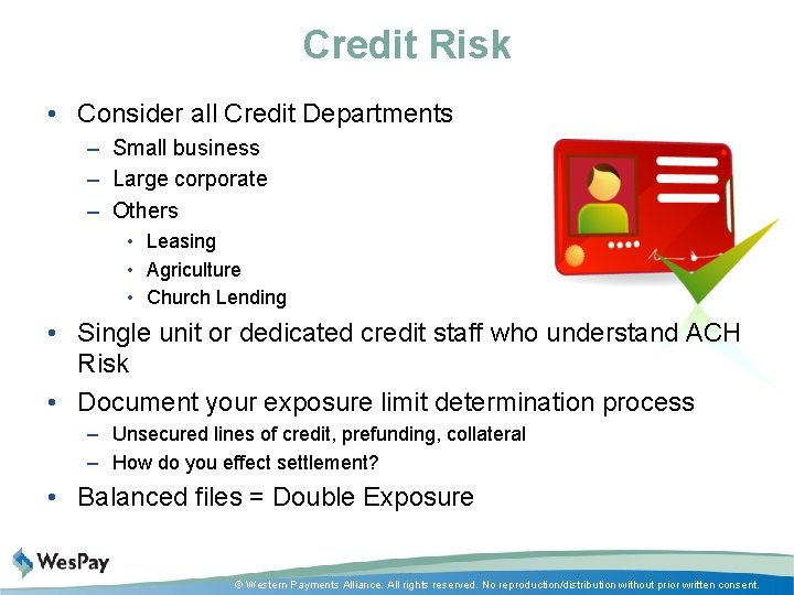 Credit Risk • Consider all Credit Departments – Small business – Large corporate –