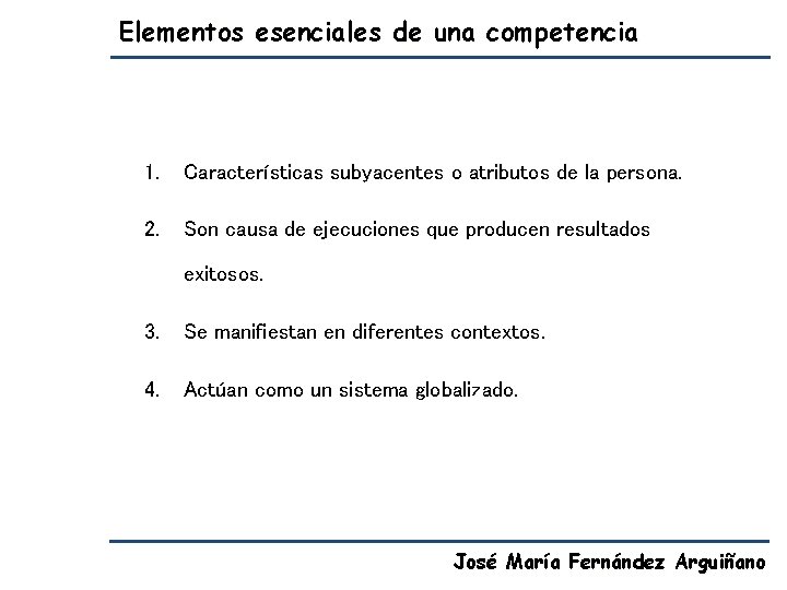 Elementos esenciales de una competencia 1. Características subyacentes o atributos de la persona. 2.