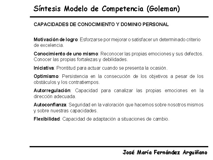Síntesis Modelo de Competencia (Goleman) CAPACIDADES DE CONOCIMIENTO Y DOMINIO PERSONAL Motivación de logro: