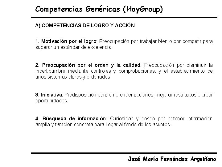 Competencias Genéricas (Hay. Group) A) COMPETENCIAS DE LOGRO Y ACCIÓN 1. Motivación por el