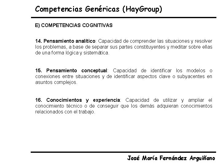 Competencias Genéricas (Hay. Group) E) COMPETENCIAS COGNITIVAS 14. Pensamiento analítico: Capacidad de comprender las