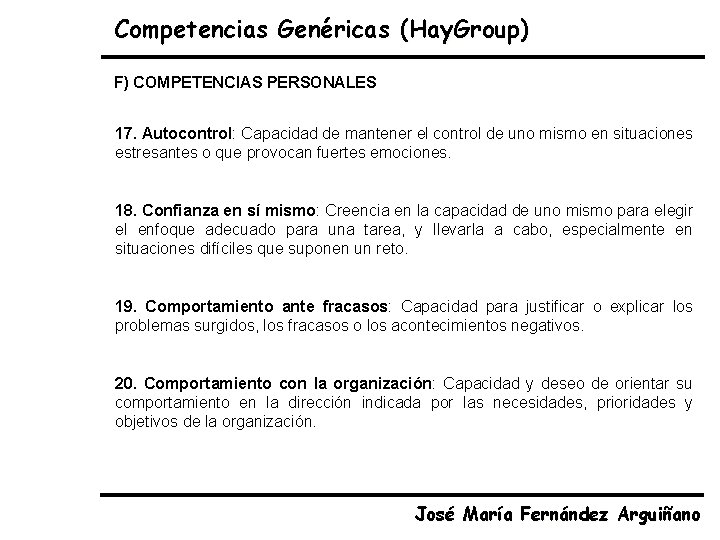 Competencias Genéricas (Hay. Group) F) COMPETENCIAS PERSONALES 17. Autocontrol: Capacidad de mantener el control