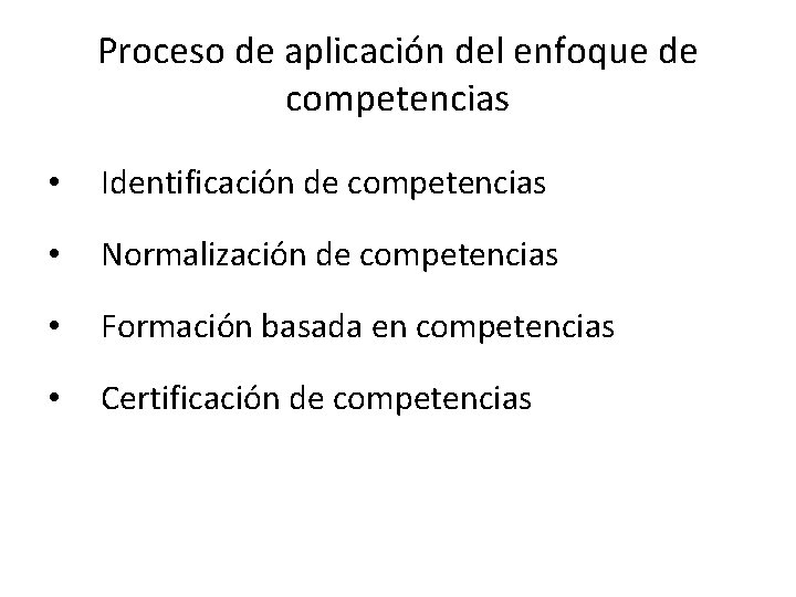 Proceso de aplicación del enfoque de competencias • Identificación de competencias • Normalización de