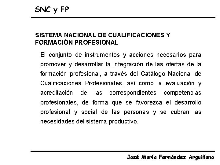 SNC y FP SISTEMA NACIONAL DE CUALIFICACIONES Y FORMACIÓN PROFESIONAL El conjunto de instrumentos