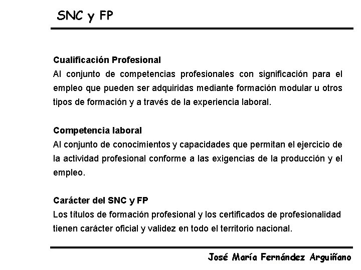 SNC y FP Cualificación Profesional Al conjunto de competencias profesionales con significación para el